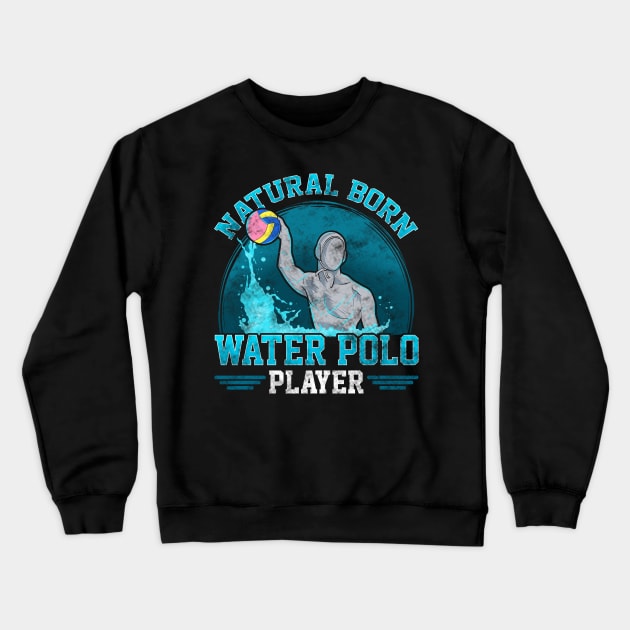 Natural Born Water Polo Player Cool Waterpolo Crewneck Sweatshirt by theperfectpresents